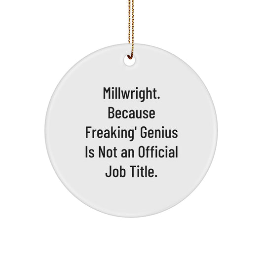 Funny Gifts for Millwright - 'Millwright. Because Freaking' genius Is Not An Official Job Title.' Circle Ornament for Millwright Men, Women, or Friends - Image 1