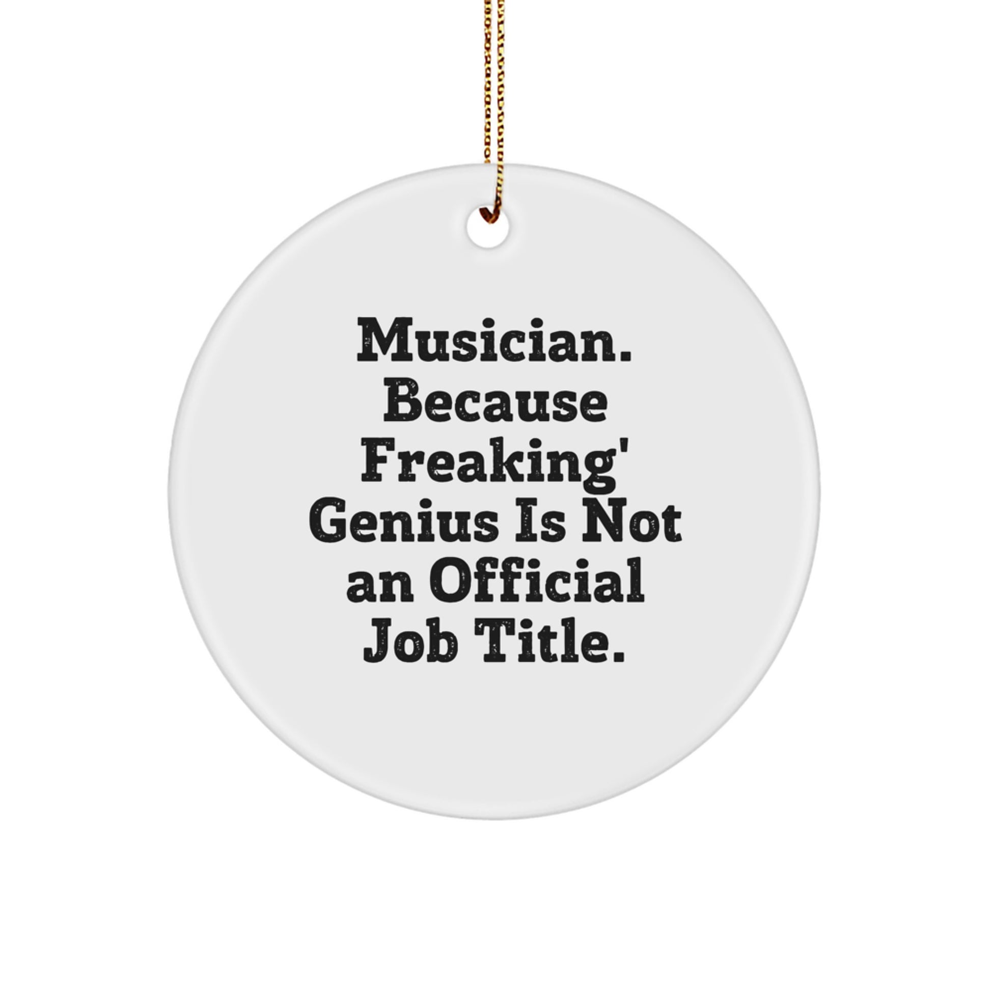 Funny Musician Gifts, Circle Ornament for Musician Friends, Gifts from Family for Musician Men, Because Freaking genius Is Not An Official Job Title, Christmas Unique Gifts - Image 1