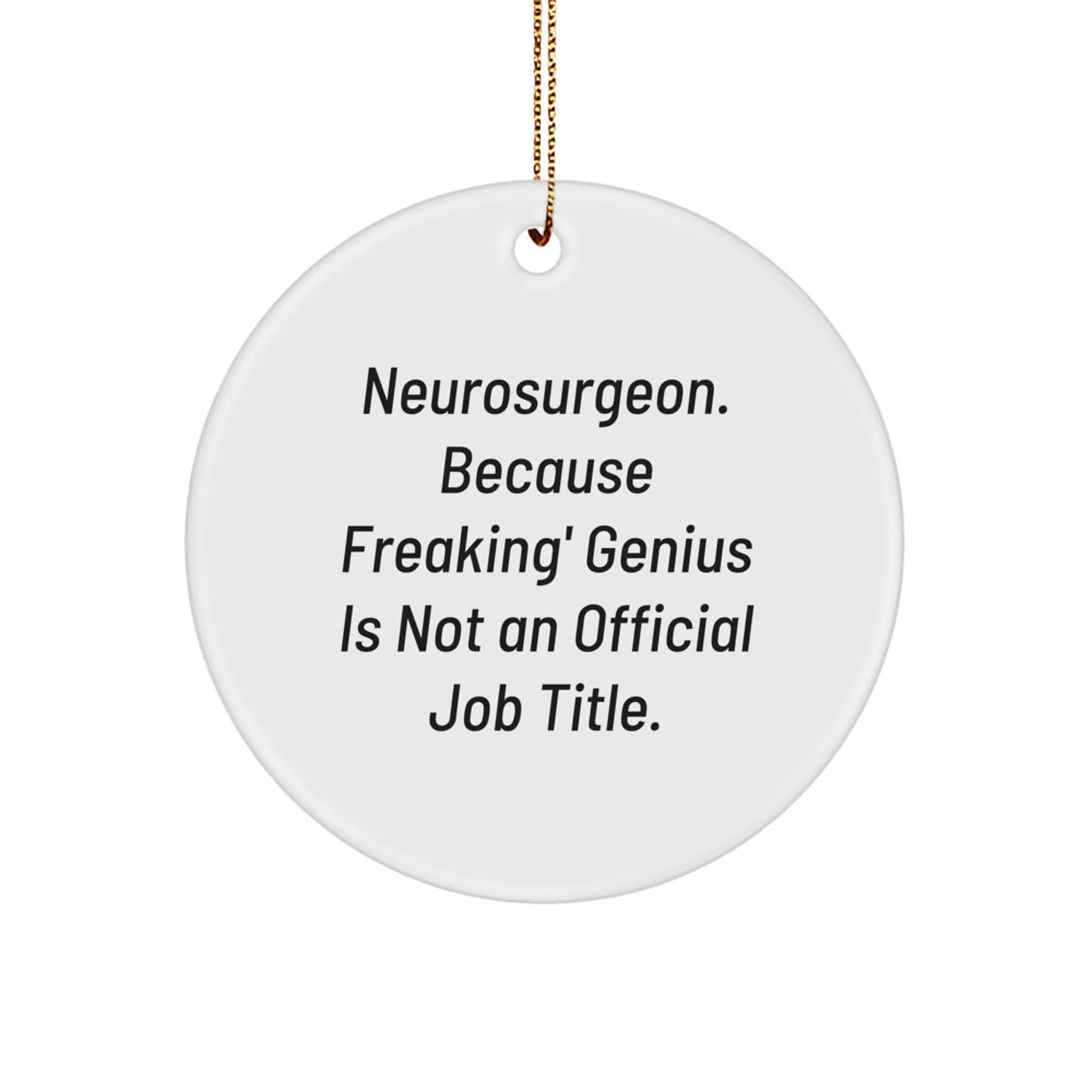 Funny Neurosurgeon Gifts, Unique Circle Ornaments for Christmas, 'Neurosurgeon. Because Freaking' genius Is Not An Official Job Title.' Quote, Gifts from Friends and Family to Neurosurgeon - Image 1