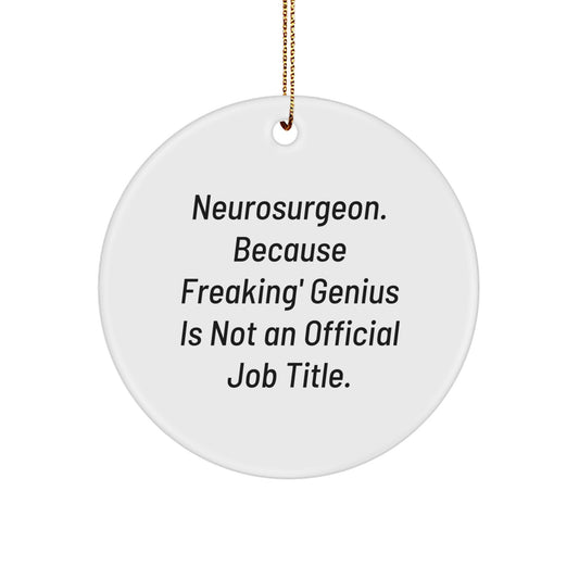 Funny Neurosurgeon Gifts, Unique Circle Ornaments for Christmas, 'Neurosurgeon. Because Freaking' genius Is Not An Official Job Title.' Quote, Gifts from Friends and Family to Neurosurgeon - Image 1