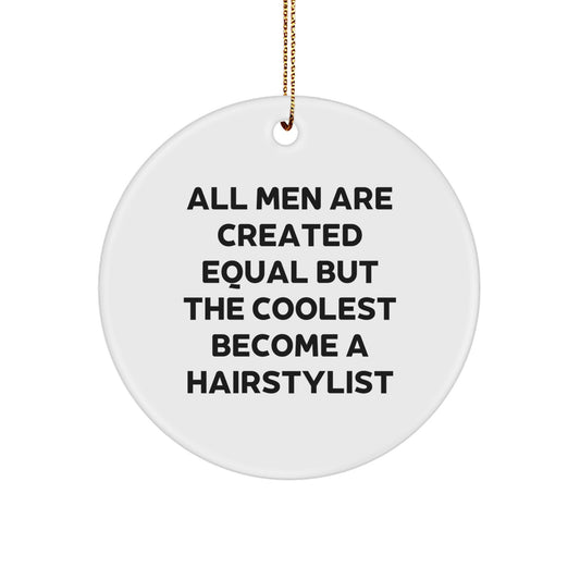 Funny Hairstylist Gifts for Men, 'All Men Are Created Equal But The Coolest Become A Hairstylist' Circle Ornament for Christmas Unique Gifts from Friends - Image 1