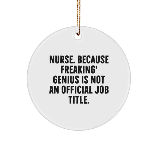 Funny Nurse Gifts from Friends - Circle Ornament for Nurse - 'Nurse. Because Freaking' genius Is Not An Official Job Title.' Christmas Unique Gifts for Nurse - Image 1