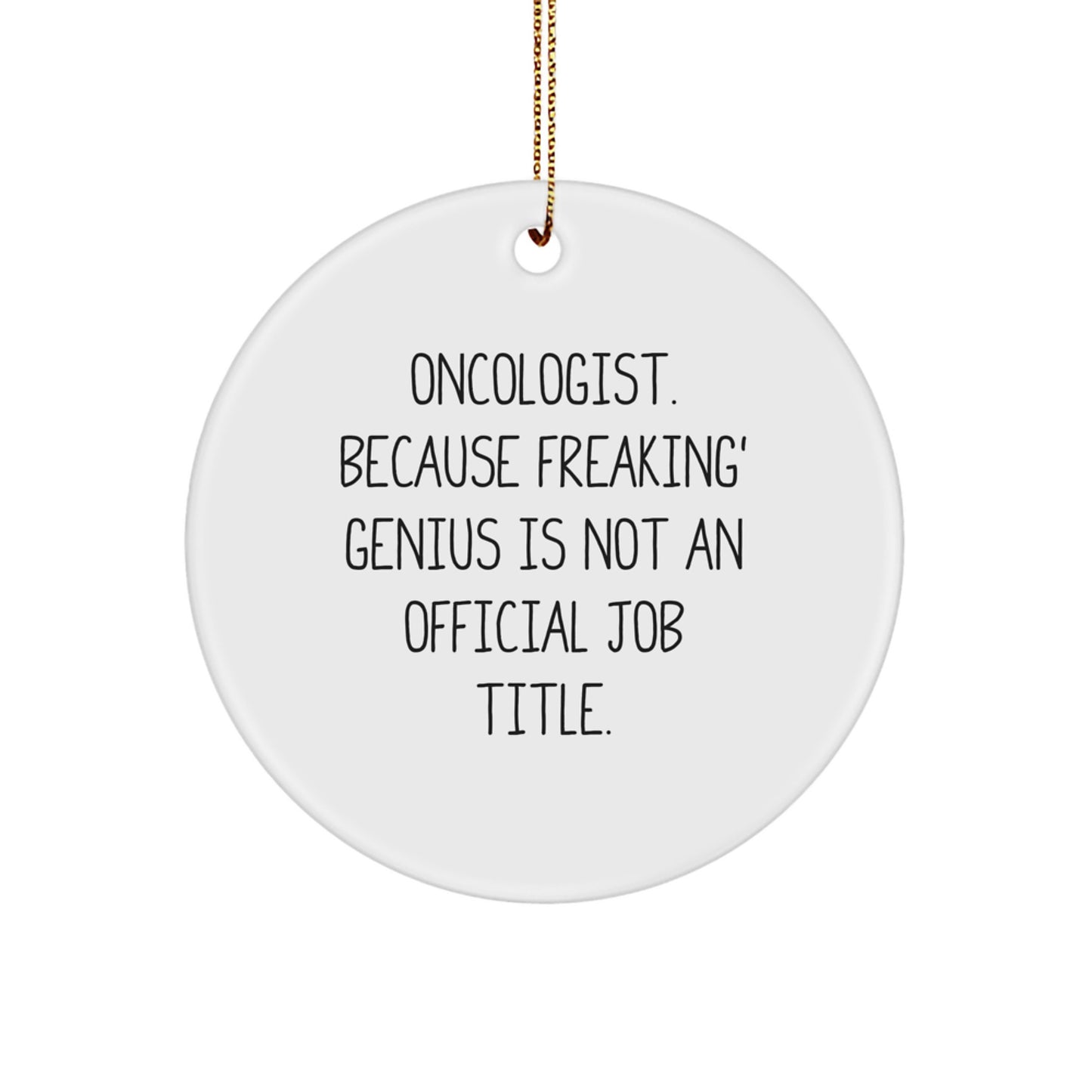 Funny Gifts from Friends for Oncologist, Unique Circle Ornament, 'Oncologist Because Freaking genius Is Not An Official Job Title' Christmas Decorations - Image 1