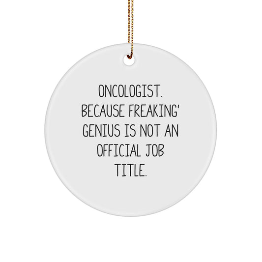 Funny Gifts from Friends for Oncologist, Unique Circle Ornament, 'Oncologist Because Freaking genius Is Not An Official Job Title' Christmas Decorations - Image 1