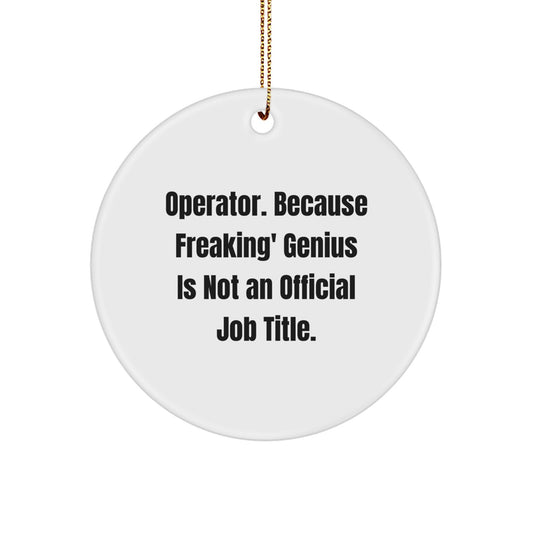 Operator Gifts for Men, Funny Circle Ornament, 'Operator. Because Freaking' genius Is Not An Official Job Title.', Christmas Unique Gifts - Image 1