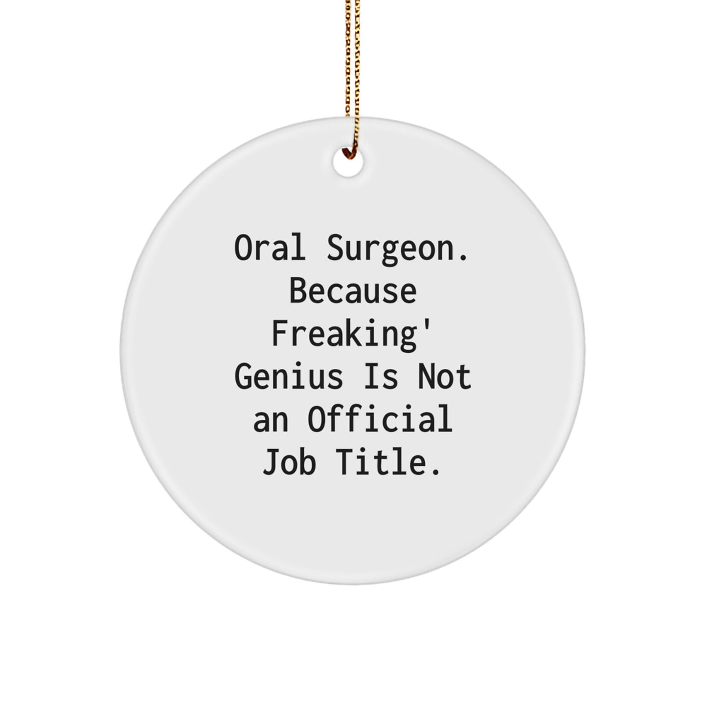 Oral Surgeon Christmas Unique Gifts from Friends Unique Circle Ornament,
Funny Quote: 'Oral Surgeon. Because Freaking' genius Is Not An Official Job Title.' for Men Women Family Coworkers - Image 1