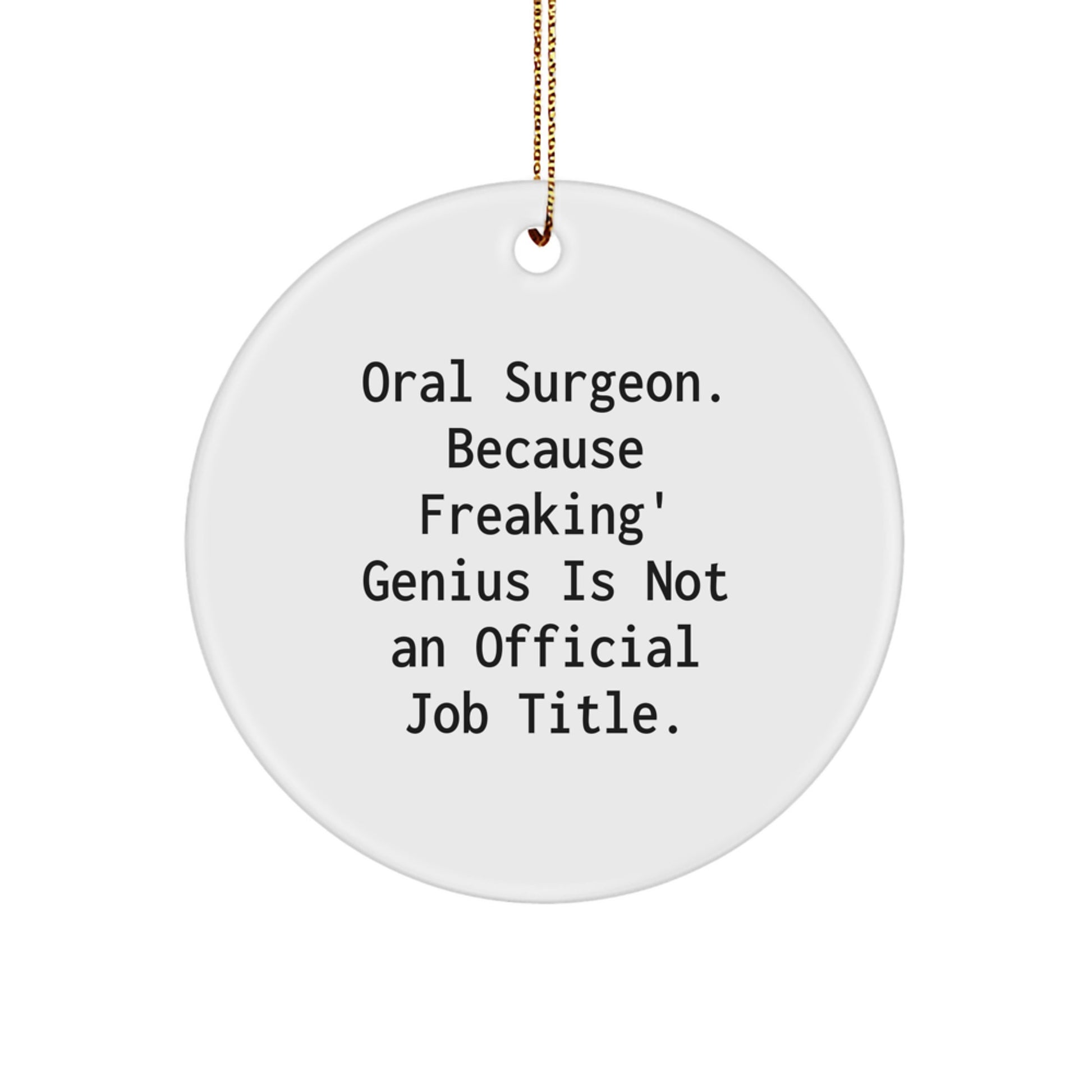 Oral Surgeon Christmas Unique Gifts from Friends Unique Circle Ornament,
Funny Quote: 'Oral Surgeon. Because Freaking' genius Is Not An Official Job Title.' for Men Women Family Coworkers - Image 1