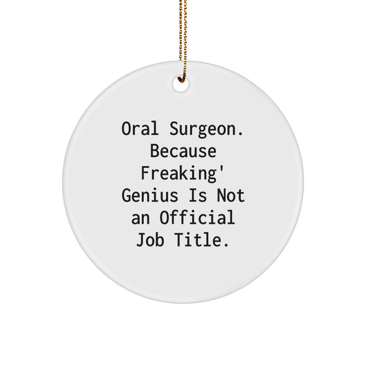 Oral Surgeon Christmas Unique Gifts from Friends Unique Circle Ornament,
Funny Quote: 'Oral Surgeon. Because Freaking' genius Is Not An Official Job Title.' for Men Women Family Coworkers - Image 1