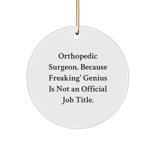 Orthopedic Surgeon Christmas Unique Gifts from Friends - Funny Quote Circle Ornament, 'Orthopedic Surgeon. Because Freaking' genius Is Not An Official Job Title.' - Image 1