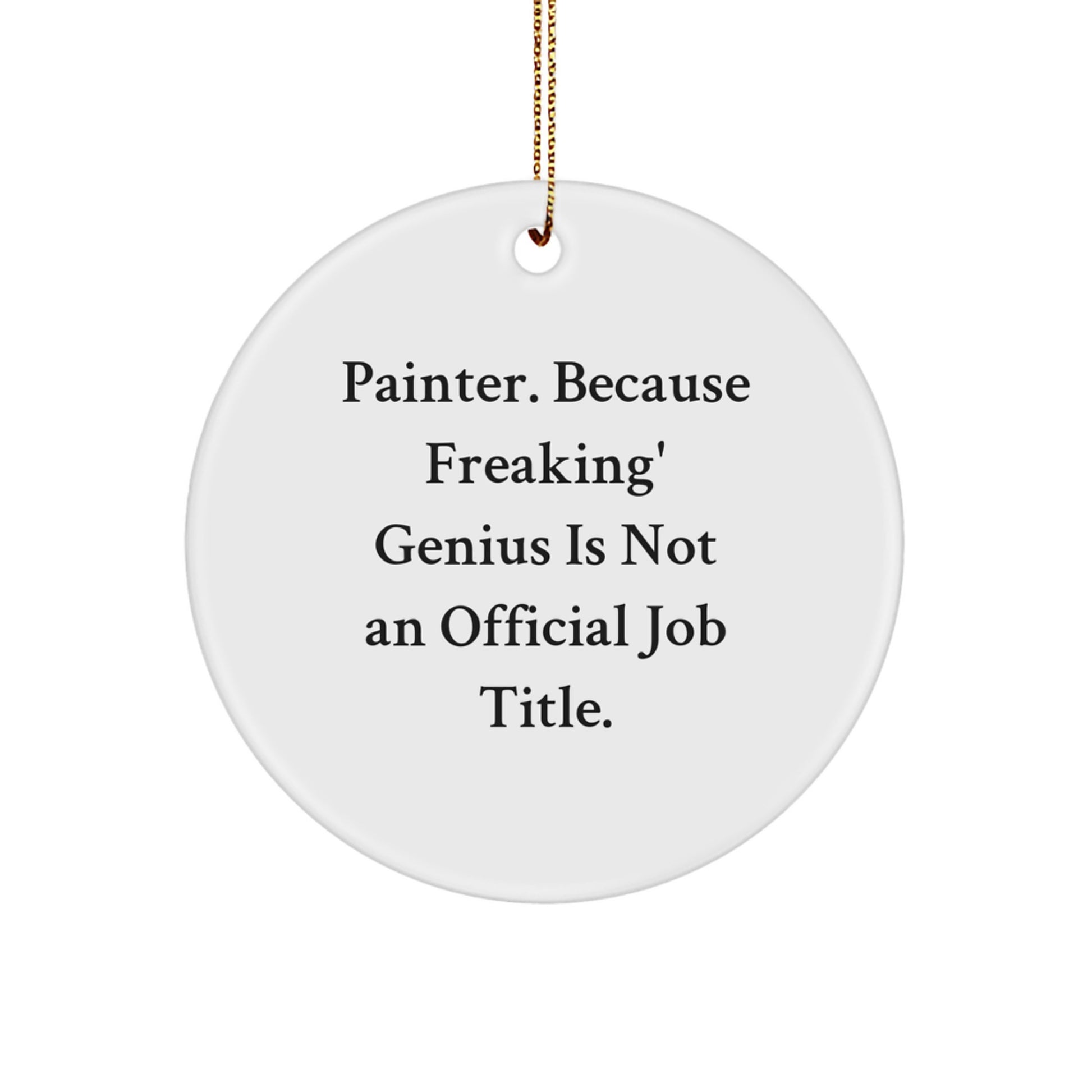 Unique Funny 'Painter. Because Freaking' genius Is Not An Official Job Title.' Circle Ornament Gifts from Friends for Painter - Image 1