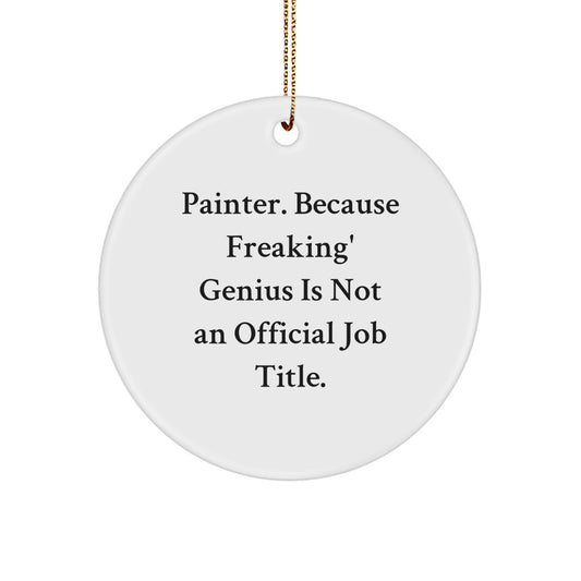 Unique Funny 'Painter. Because Freaking' genius Is Not An Official Job Title.' Circle Ornament Gifts from Friends for Painter - Image 1