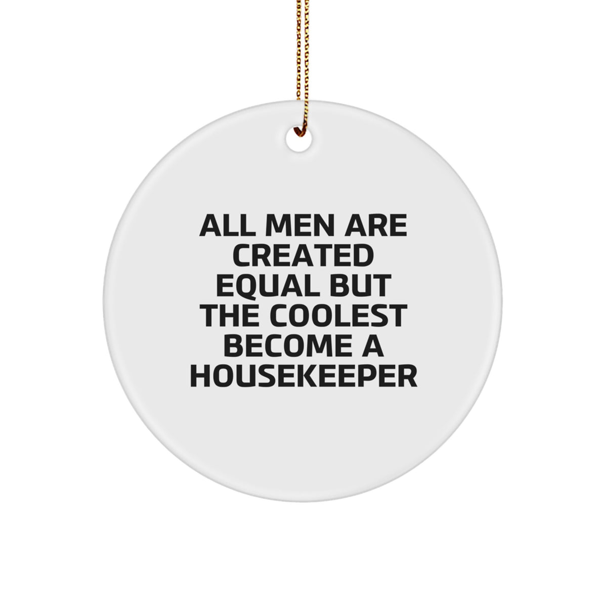 Funny Housekeeper Gifts from Men, Unique Christmas Ornaments for Housekeeper Friends, All Men Are Created Equal But The Coolest Become A Housekeeper - Image 1
