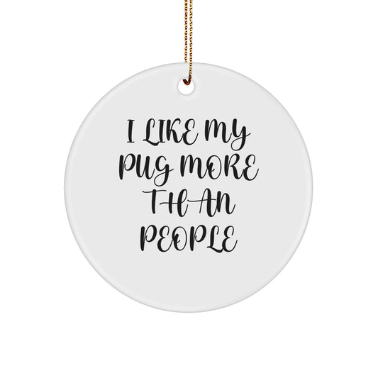 Funny Pug Dog Christmas Ornaments Gifts for Men from Friends Who Love Their Pugs More Than People - Image 1