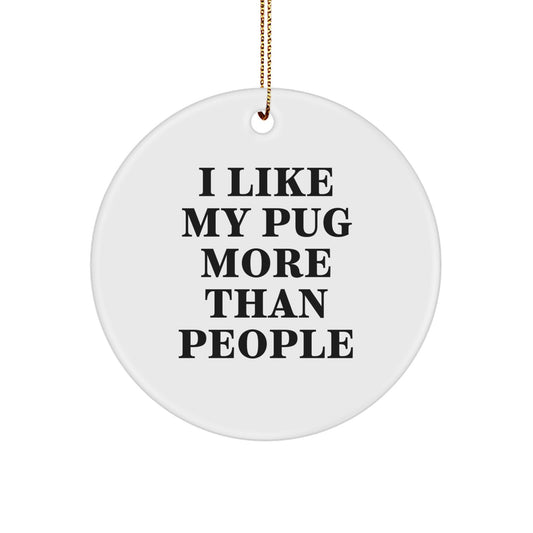 Funny Pug Dog Circle Ornament Gifts from Men to Friends for Christmas 'I Like My Pug More Than People' - Image 1