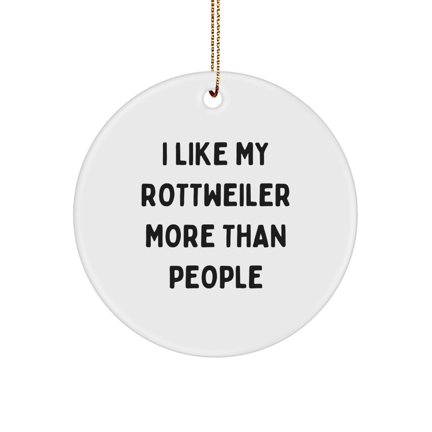Funny Rottweiler Dog Lover Gifts - 'I Like My Rottweiler More Than People' Christmas Unique Circle Ornament - Gifts from Men to Friends - Image 1