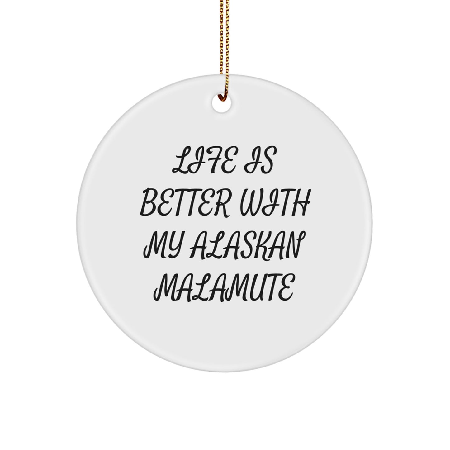 Funny Alaskan Malamute Dog Gifts from Men to Family - Life Is Better With My Alaskan Malamute Circle Ornament for Christmas Unique Gifts - Image 1