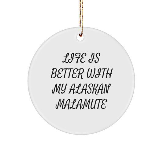 Funny Alaskan Malamute Dog Gifts from Men to Family - Life Is Better With My Alaskan Malamute Circle Ornament for Christmas Unique Gifts - Image 1