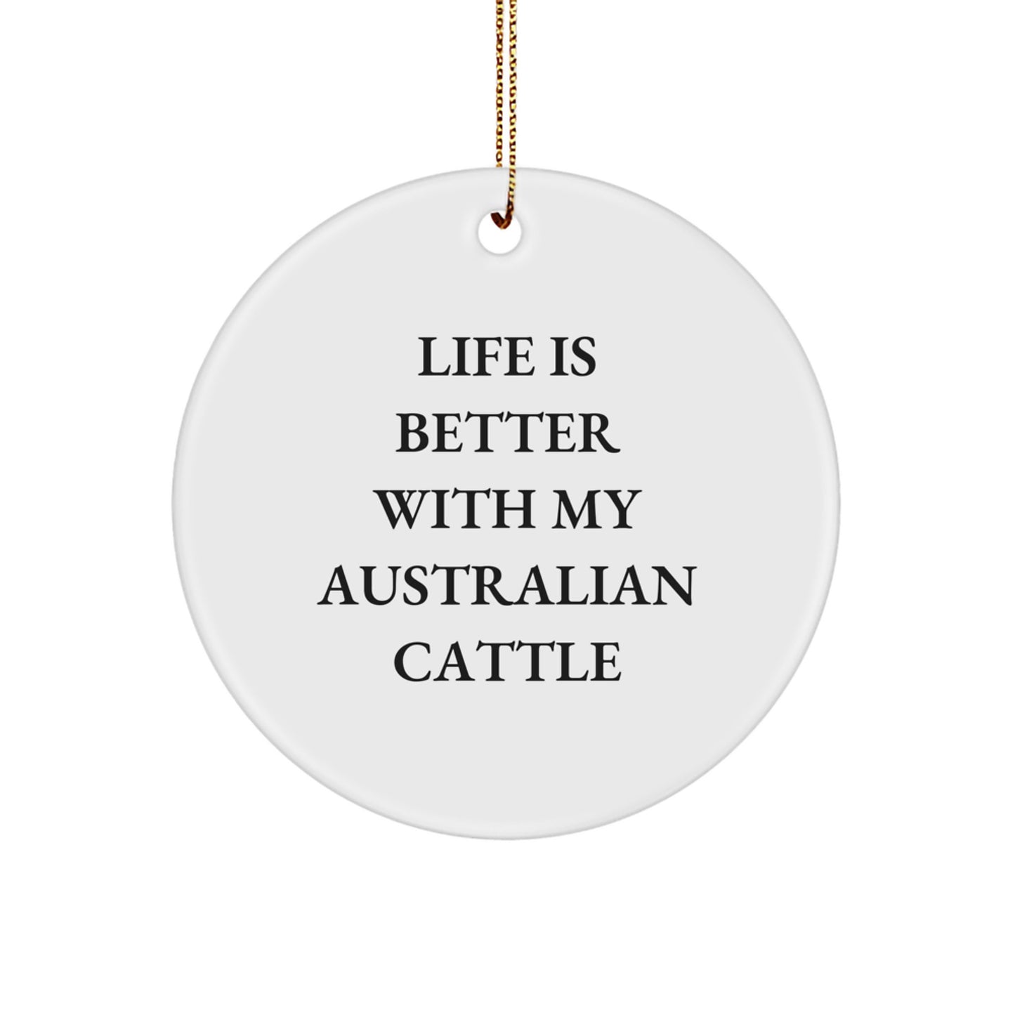 Funny Australian Cattle Dog Gifts for Men, Australian Cattle Dog Christmas Unique Gifts, Circle Ornament with 'Life Is Better With My Australian Cattle' - Image 1