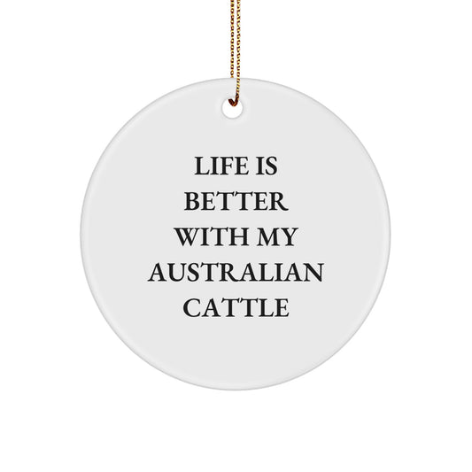 Funny Australian Cattle Dog Gifts for Men, Australian Cattle Dog Christmas Unique Gifts, Circle Ornament with 'Life Is Better With My Australian Cattle' - Image 1