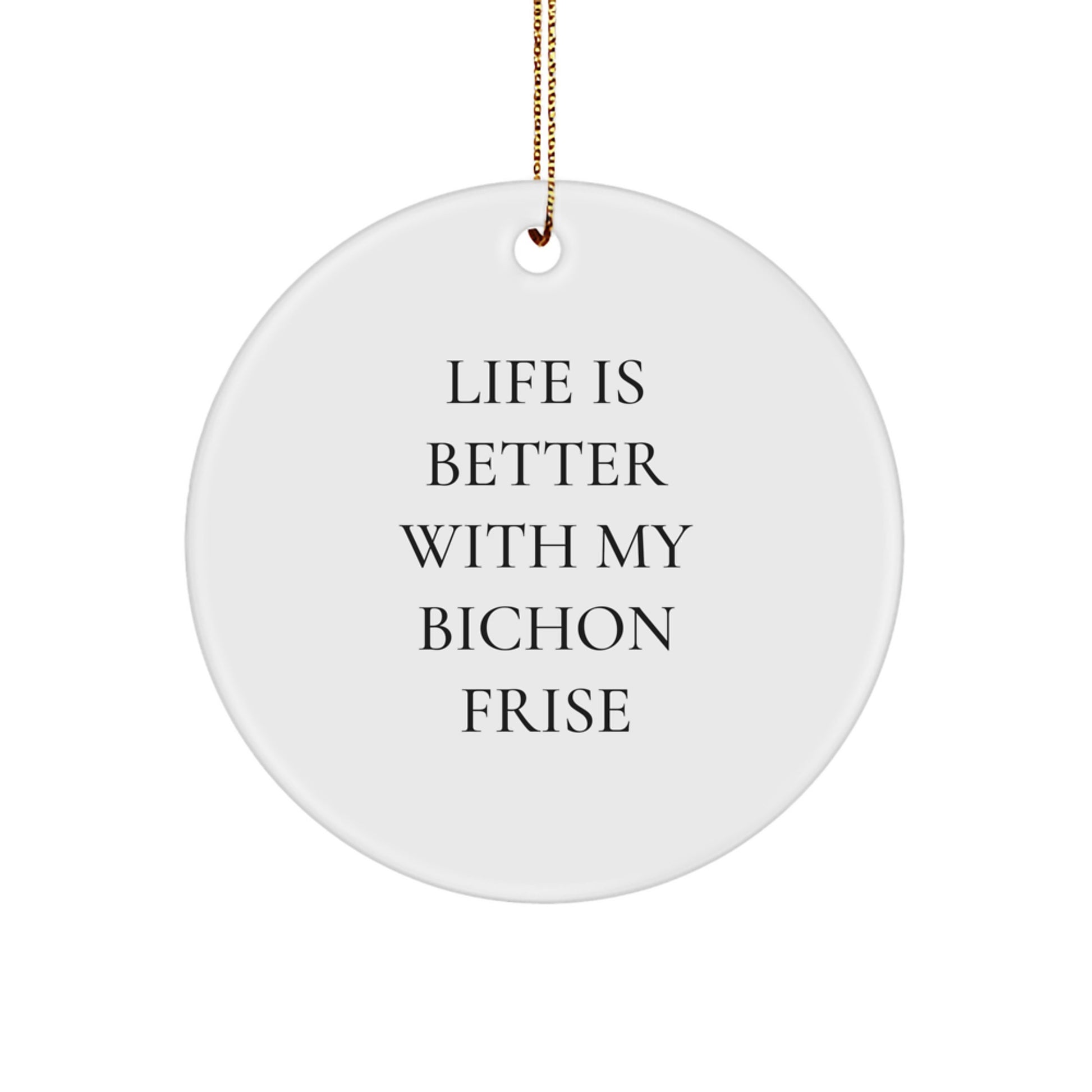 Bichon Frise Dog Christmas Circle Ornaments Gifts from Friends to Bichon Frise Dog Lovers with Cute Quote - Life Is Better With My Bichon Frise, Funny Bichon Frise Dog Decoration - Image 1