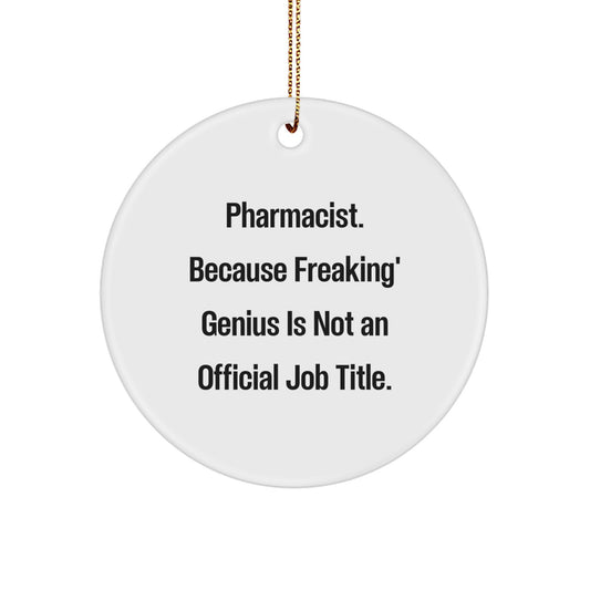 Funny Pharmacist Gifts from Family - Christmas Unique Gifts for Men and Women - Circle Ornament with 'Pharmacist. Because Freaking' genius Is Not An Official Job Title.' Quote - Image 1