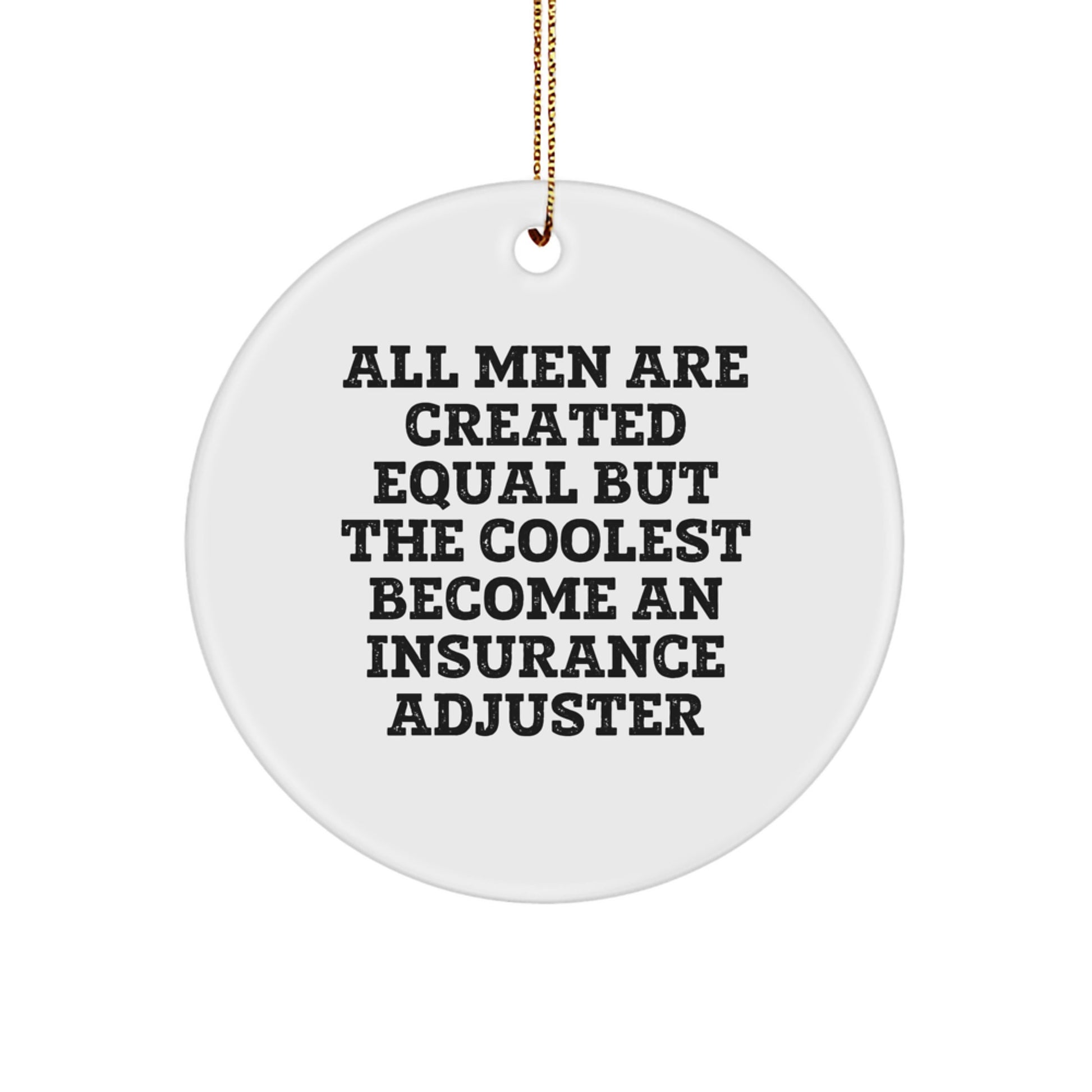Funny Insurance Adjuster Gifts for Men, Gifts from Friends, Circle Ornament, Christmas Unique Decorations, 'All Men Are Created Equal But The Coolest Become An Insurance Adjuster' Quote - Image 1