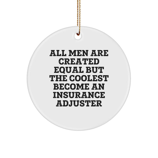 Funny Insurance Adjuster Gifts for Men, Gifts from Friends, Circle Ornament, Christmas Unique Decorations, 'All Men Are Created Equal But The Coolest Become An Insurance Adjuster' Quote - Image 1