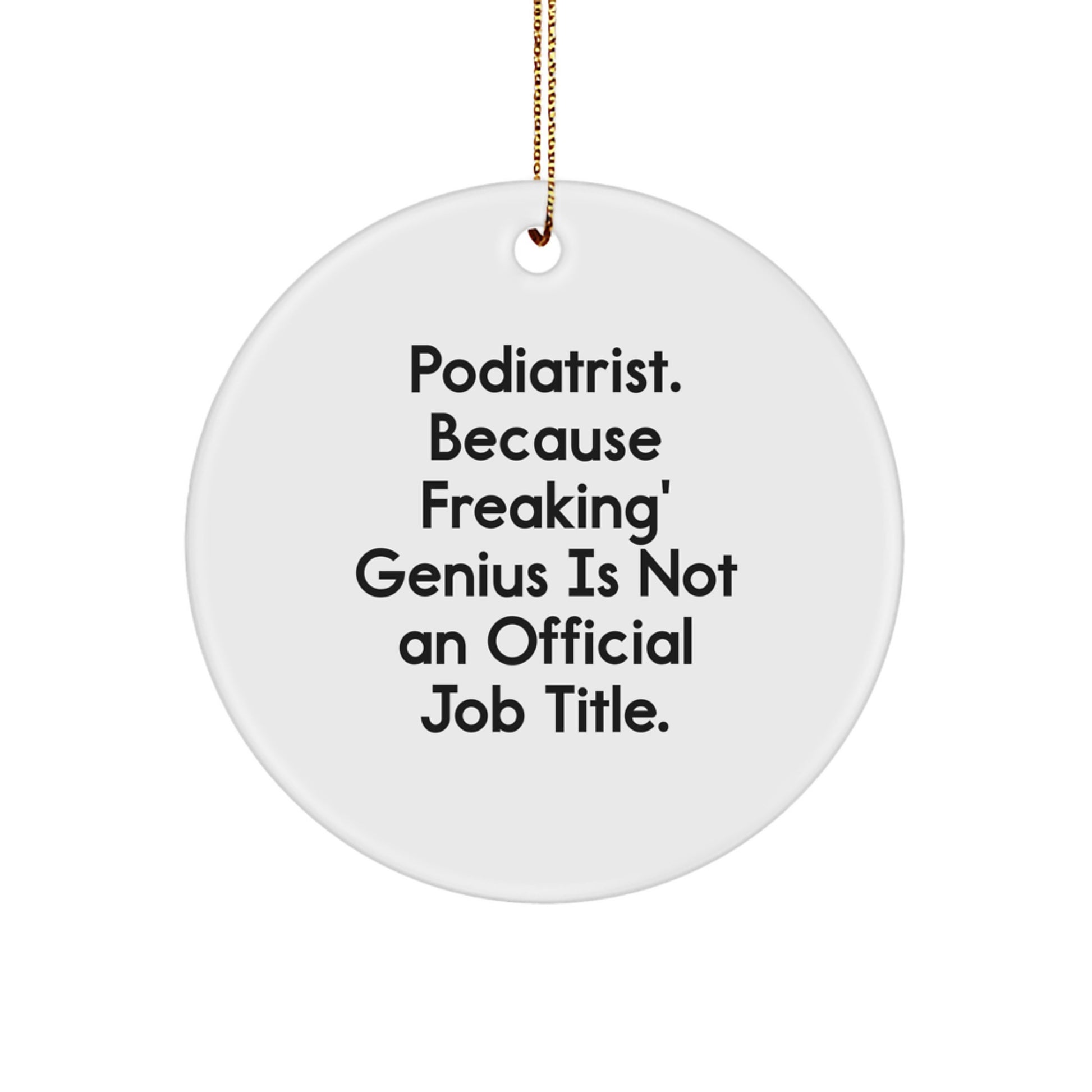 Funny Podiatrist Gifts for Him, Podiatrist Appreciation Unique Christmas Decor, 'Podiatrist Because Freaking genius Is Not An Official Job Title' Circle Ornament - Image 1