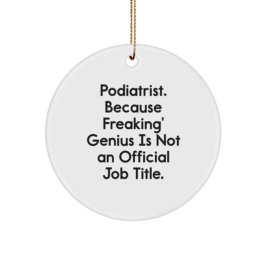 Funny Podiatrist Gifts for Him, Podiatrist Appreciation Unique Christmas Decor, 'Podiatrist Because Freaking genius Is Not An Official Job Title' Circle Ornament - Image 1
