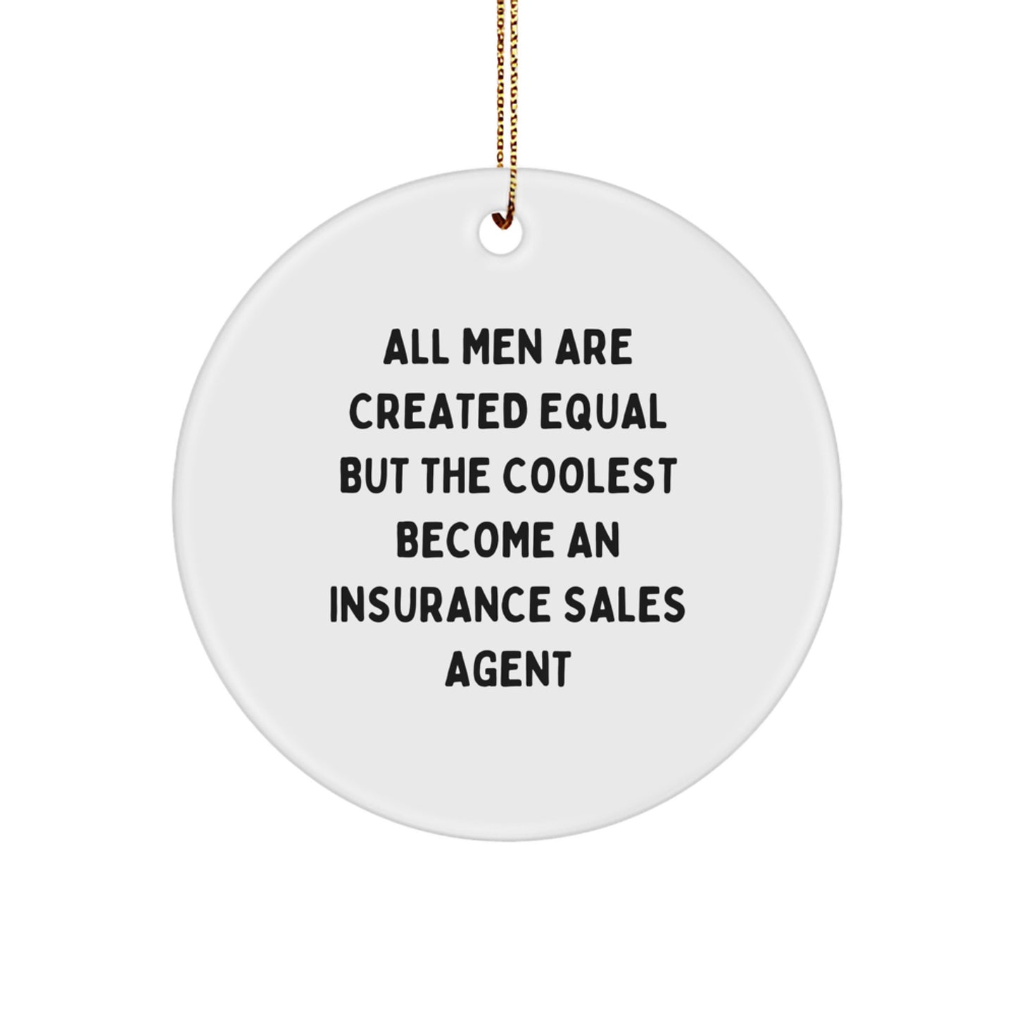 Funny Inspirational Gifts for Insurance Sales Agent, 'All Men Are Created Equal But The Coolest Become An Insurance Sales Agent', Circle Ornament for Christmas Unique Gifts from Family - Image 1