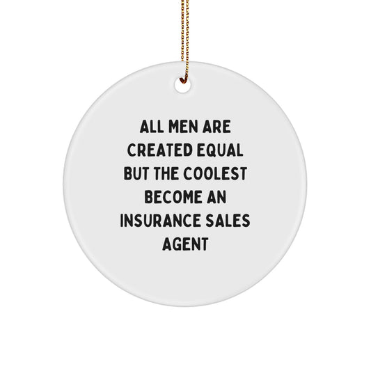 Funny Inspirational Gifts for Insurance Sales Agent, 'All Men Are Created Equal But The Coolest Become An Insurance Sales Agent', Circle Ornament for Christmas Unique Gifts from Family - Image 1