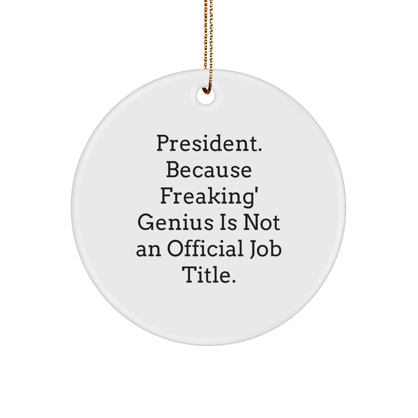 Funny President Circle Ornament, Unique Gifts from Friends for President, Christmas Unique Gifts with Inspirational Quote 'Freaking genius Is Not Official' - Image 1