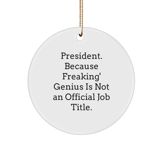 Funny President Circle Ornament, Unique Gifts from Friends for President, Christmas Unique Gifts with Inspirational Quote 'Freaking genius Is Not Official' - Image 1