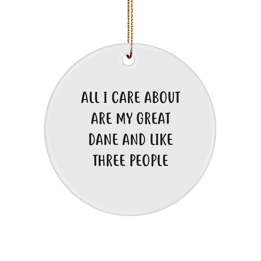 Funny Great Dane Dog Christmas Unique Gifts from Men, Women, Friends or Family, 'All I Care About Are My Great Dane And Like Three People' Circle Ornament - Image 1