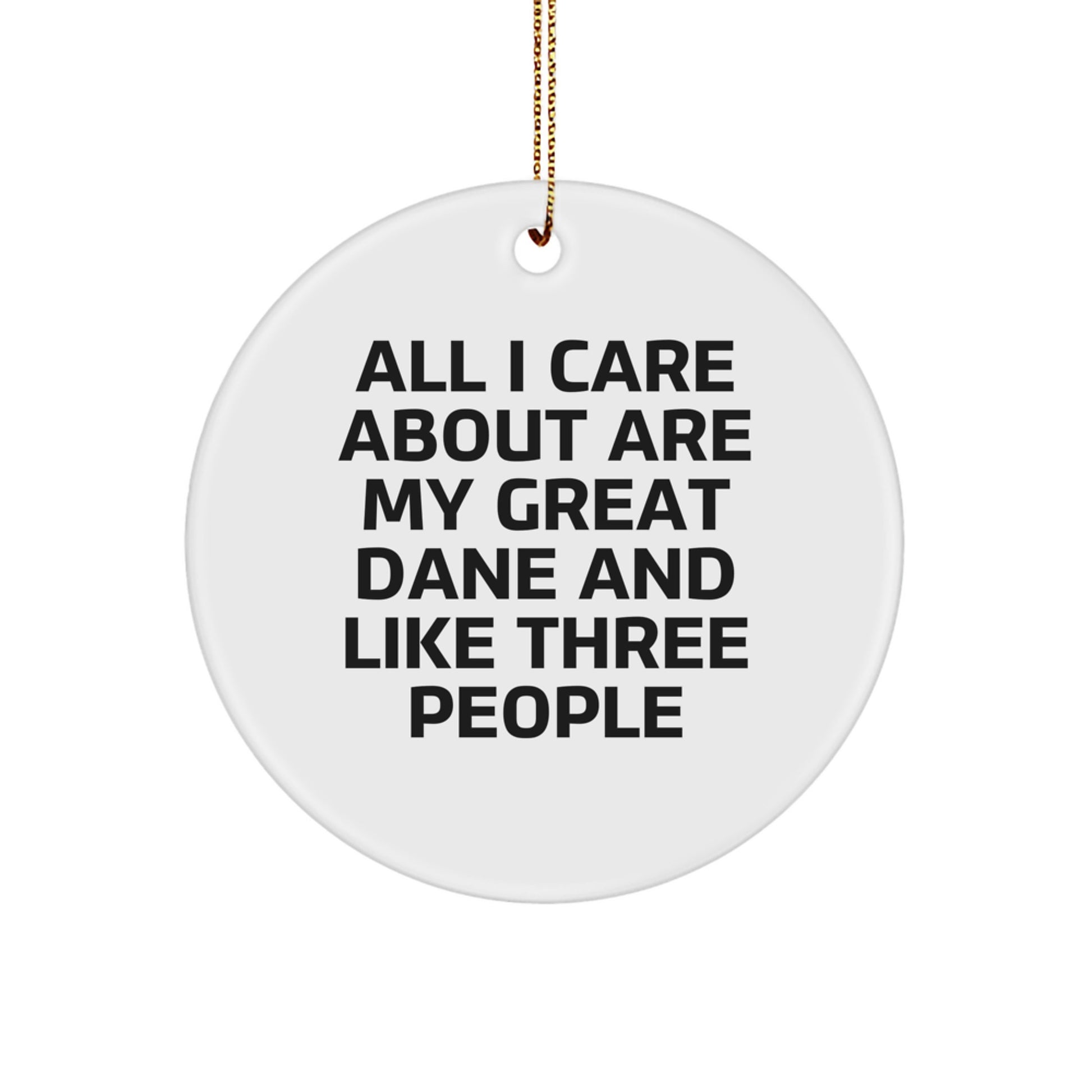 Funny Great Dane Dog Gifts for Men, Women, Friends, Family - 'All I Care About Are My Great Dane And Like Three People' Christmas Unique Circle Ornament - Image 1