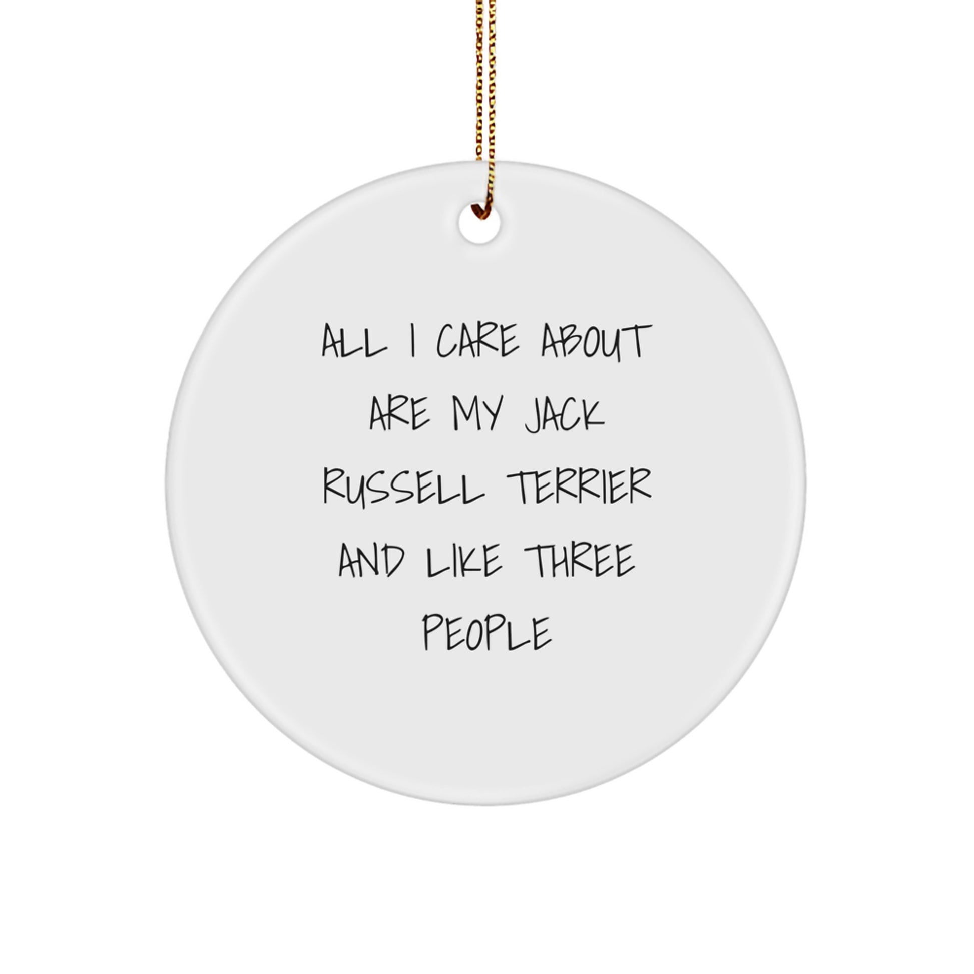 Funny Jack Russell Terrier Dog Christmas Unique Gifts from Friends for Family Circle Ornament, 'All I Care About Are My Jack Russell Terrier And Like Three People' - Image 1