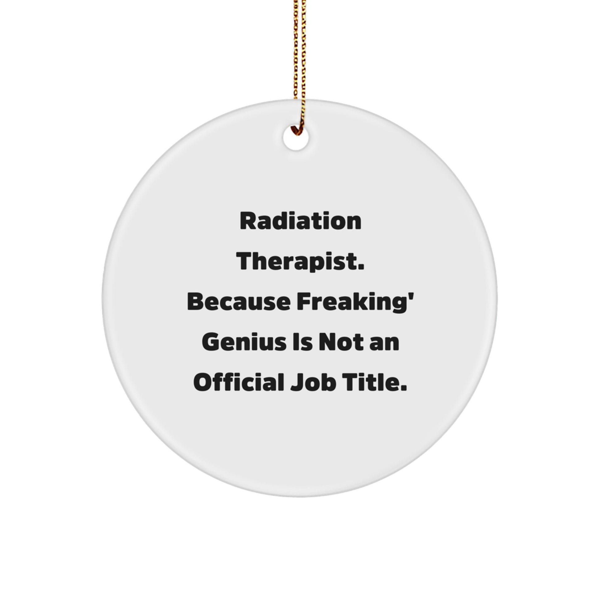 Radiation Therapist Funny Quote Circle Ornament, Gifts for Radiation Therapist, Inspirational Holiday Decor, Christmas Unique Ornaments for Men, Radiation Therapist Gift from Friends - Image 1