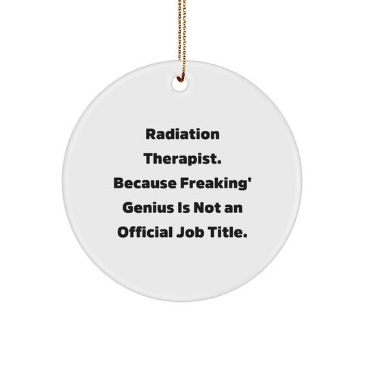 Radiation Therapist Funny Quote Circle Ornament, Gifts for Radiation Therapist, Inspirational Holiday Decor, Christmas Unique Ornaments for Men, Radiation Therapist Gift from Friends - Image 1