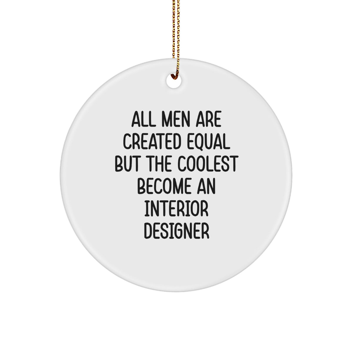 Funny Interior Designer Gifts, Circle Ornaments for Office, Unique Christmas Decor, 'All Men Are Created Equal But The Coolest Become An Interior Designer' Quote - Image 1
