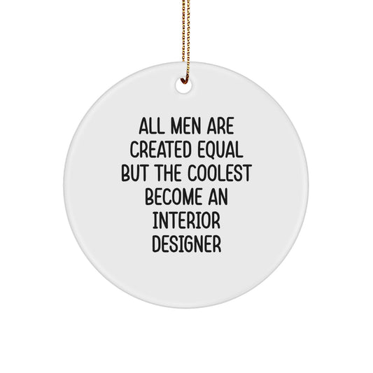 Funny Interior Designer Gifts, Circle Ornaments for Office, Unique Christmas Decor, 'All Men Are Created Equal But The Coolest Become An Interior Designer' Quote - Image 1