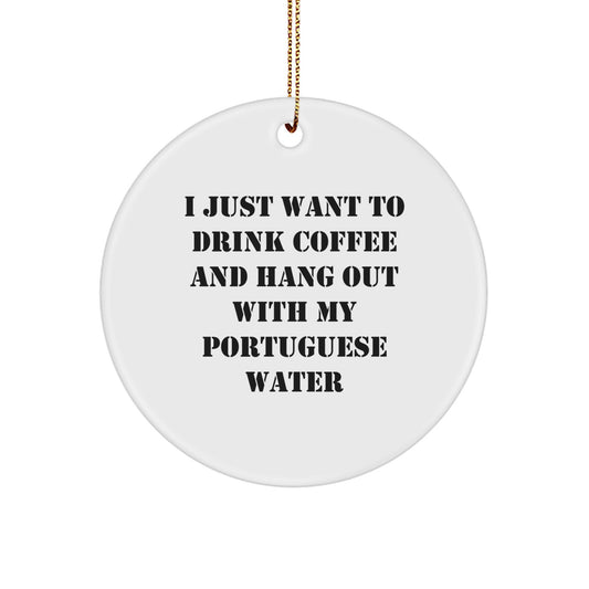 Funny Portuguese Water Dog Lover Gifts from Friends to Family - I Just Want To Drink Coffee And Hang Out With My Portuguese Water - Christmas Unique Circle Ornament - Image 1