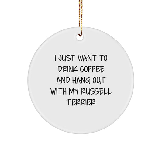 Russell Terrier Dog Lover Gifts from Friends for Men and Women Unique Circle Ornament, I Just Want To Drink Coffee And Hang Out With My Russell Terrier Funny Quote - Image 1