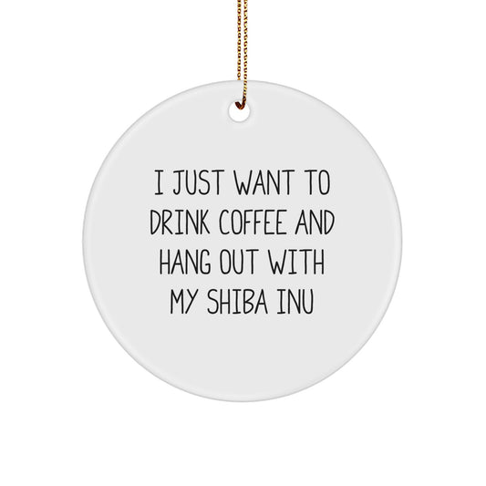 Funny Shiba Inu Dog Christmas Unique Gifts, Gifts from Men to Friends for Shiba Inu Dog Lover, 'I Just Want To Drink Coffee And Hang Out With My Shiba Inu' Quote Circle Ornament - Image 1