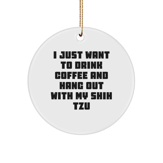 Funny Shih Tzu Dog Lover Gifts from Men to Family - I Just Want To Drink Coffee And Hang Out With My Shih Tzu Christmas Unique Circle Ornament - Image 1