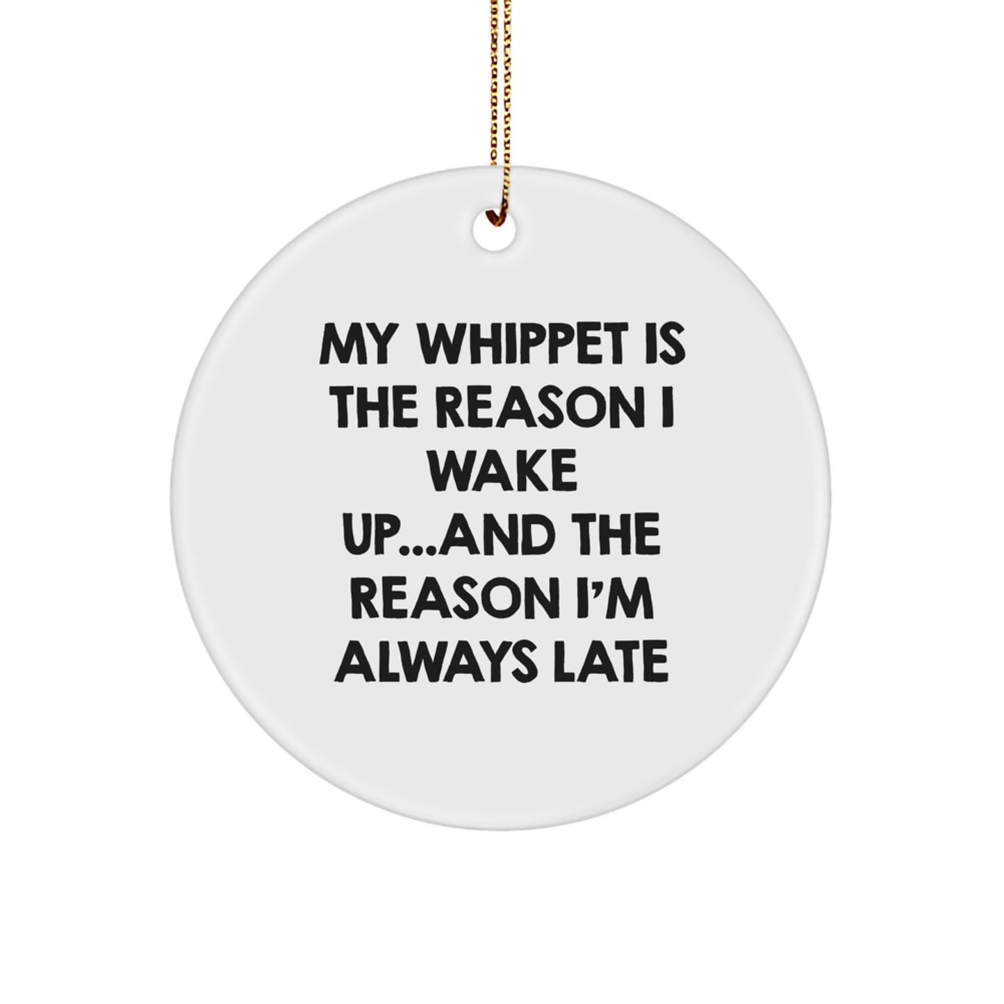 Funny Whippet Dog Gifts for Owners, Unique Circle Ornament, My Whippet Is The Reason I Wake Up...and The Reason I'm Always Late Christmas Unique Gifts, Gifts from Family for Whippet Dog Lovers - Image 1