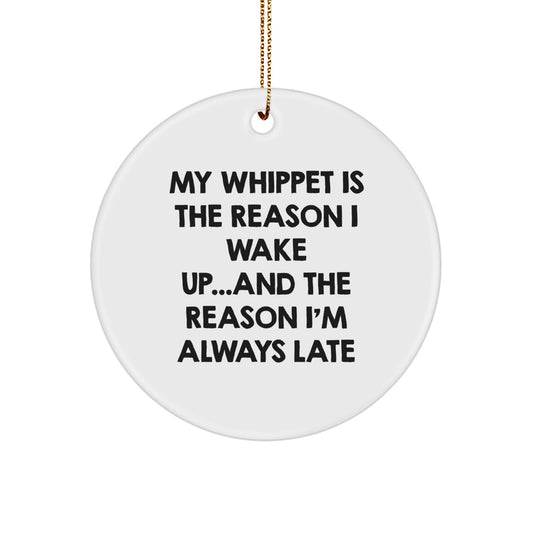 Funny Whippet Dog Gifts for Owners, Unique Circle Ornament, My Whippet Is The Reason I Wake Up...and The Reason I'm Always Late Christmas Unique Gifts, Gifts from Family for Whippet Dog Lovers - Image 1