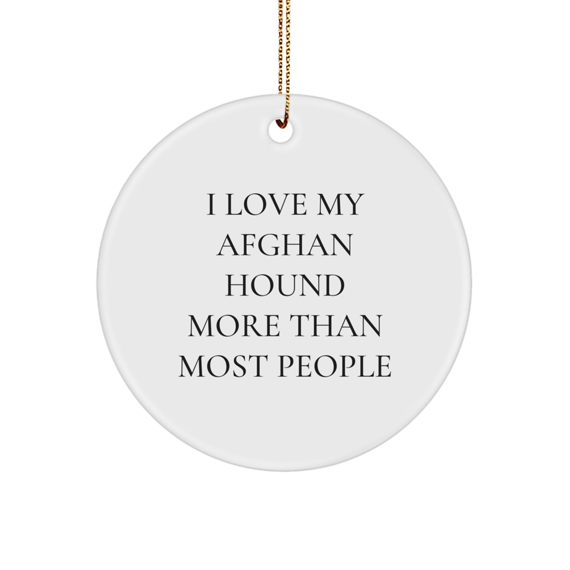 Funny Afghan Hound Dog Gifts from Friends and Family for Christmas Unique Circle Ornaments - 'I Love My Afghan Hound More Than Most People' - Image 1