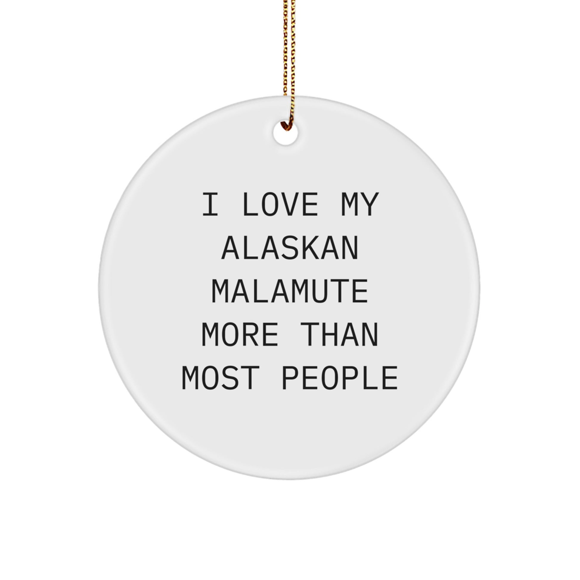 Funny Alaskan Malamute Dog Gifts - I Love My Alaskan Malamute More Than Most People Circle Ornament for Christmas Unique Gifts from Friends - Image 1