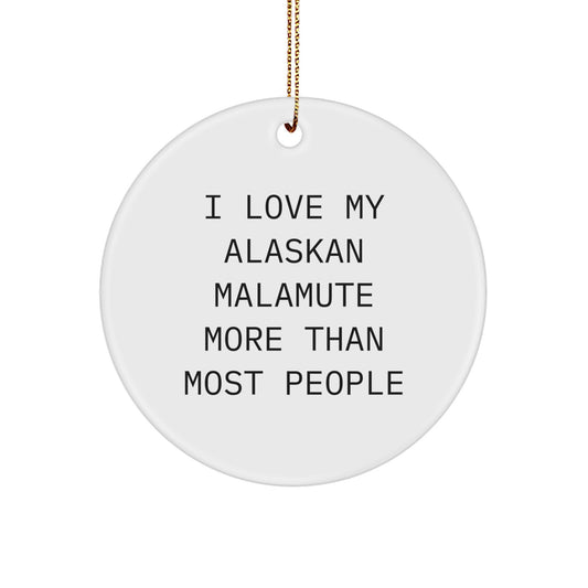 Funny Alaskan Malamute Dog Gifts - I Love My Alaskan Malamute More Than Most People Circle Ornament for Christmas Unique Gifts from Friends - Image 1