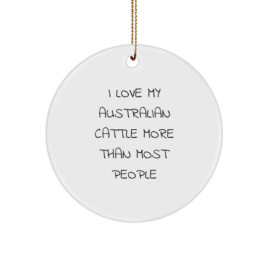 Funny Aussie Cattle Dog Lover Gifts from Men to Family, Circle Ornament Christmas Unique Decorations, 'I Love My Australian Cattle More Than Most People' - Image 1
